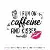 Free I Run on Caffeine and Kisses SVG, funny mom life quote design with coffee and lips