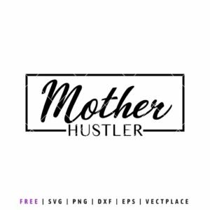Free Mother Hustler SVG quote design, inspirational mom life vector for Cricut and Silhouette