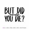 Free but did you die SVG funny mom life quote cut file for Cricut shirts and mom gifts