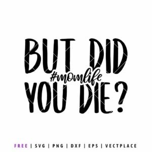 Free but did you die SVG funny mom life quote cut file for Cricut shirts and mom gifts
