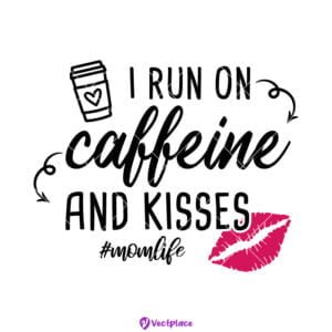 Free I Run On Caffeine And Kisses SVG