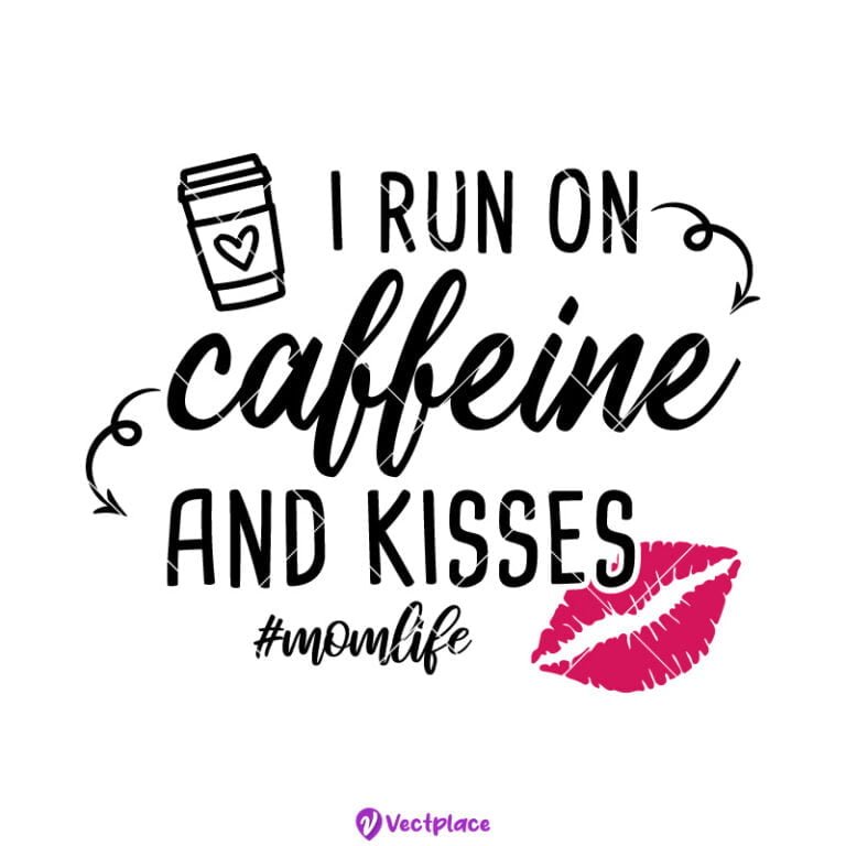 FREE I Run On Caffeine And Kisses SVG - Vectplace