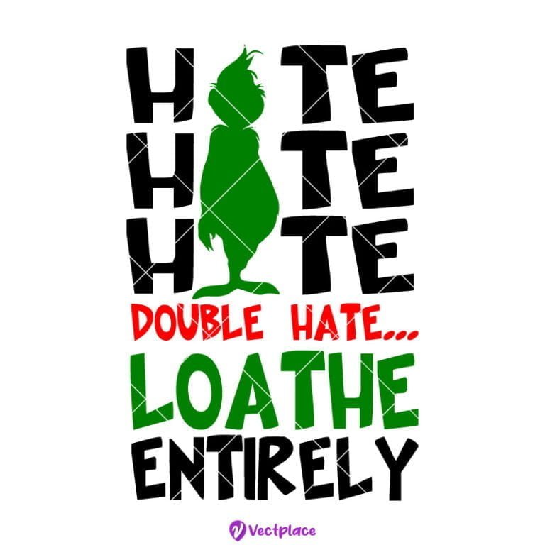 Grinch Hate Double Hate Loathe Entirely Svg, Grinch Svg, Christmas Svg
