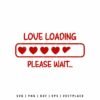 Love loading please wait SVG with heart progress bar for Valentine’s Day crafts