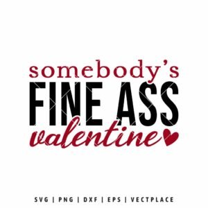 Somebody’s Fine Ass Valentine SVG with bold lettering and playful Valentine quote design