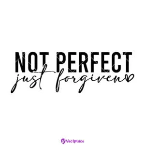 Not Perfect Just Forgiven Svg, Christian Svg, Religious Svg, Cut File, Cricut, Png, Vector