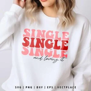 Single and Loving It SVG Valentine’s Day