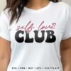 Self Love Club SVG Valentine’s Day
