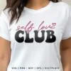Self Love Club SVG Valentine’s Day