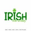Irish for a Day SVG with green shamrock St Patrick’s Day design for Cricut and Silhouette