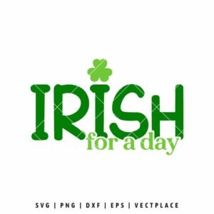 Irish for a Day SVG with green shamrock St Patrick’s Day design for Cricut and Silhouette