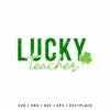 Lucky Teacher SVG with shamrock for St Patrick’s Day shirt design compatible with Cricut and Silhouette