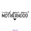 Mind Your Own Motherhood SVG Mother's Day