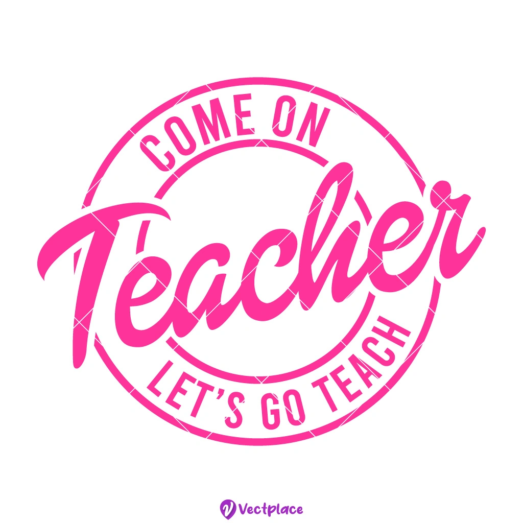 Come on Teacher Lets Go Teach SVG - Vectplace