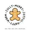 Gingerbread Man cookie with white icing, centered in a circular Christmas quote: Warm, Jolly, Merry, Joyful, Happy.
