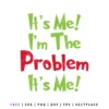FREE It's Me I'm The Problem SVG | Grinch SVG | Christmas SVG