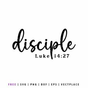 Free Disciple SVG with script lettering and Bible verse Luke 14:27, Christian faith design for Cricut, Silhouette, and religious crafts