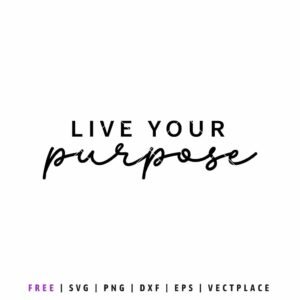 Free Live Your Purpose SVG with inspirational quote in modern script lettering, motivational design for Cricut, Silhouette, and craft projects