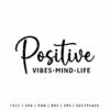 Free Positive Vibes SVG design with inspirational quote “Positive Vibes Mind Life” in modern hand-lettered typography, perfect for Cricut, Silhouette, t-shirts, decals, and wall art projects