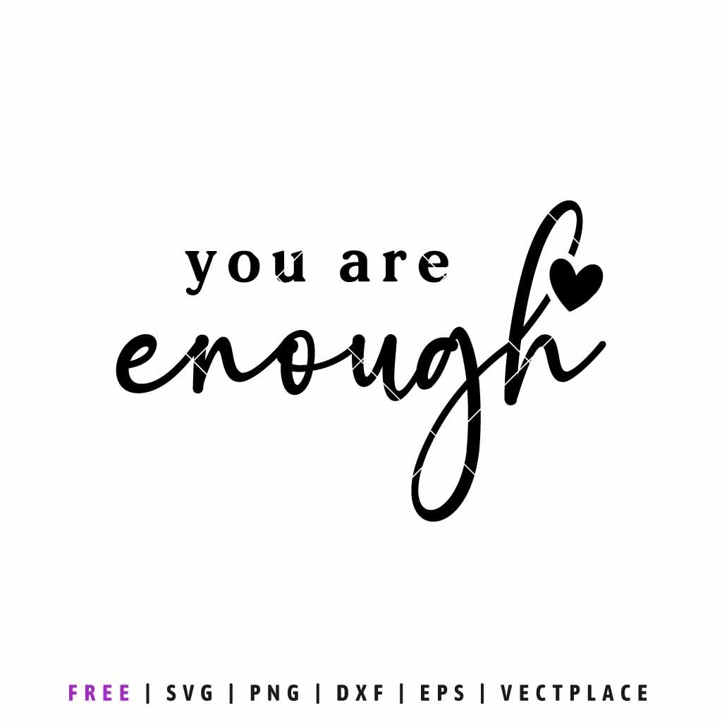 Free You Are Enough SVG with inspirational quote and heart accent, positive affirmation design for Cricut, Silhouette, shirts, and crafts