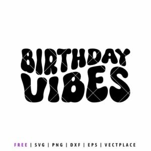 Free Birthday Vibes SVG with bold playful typography, birthday quote design for Cricut shirts and party decorations