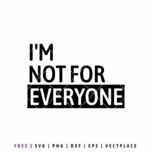 Free I’m Not For Everyone SVG with bold typography quote, statement design for Cricut shirts and custom merchandise