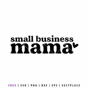 Free Small Business Mama SVG with bold typography, mom entrepreneur design for Cricut and Silhouette projects