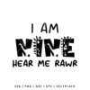 I Am Nine Hear Me Rawr Dinosaur Birthday SVG