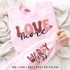 Love More Worry Less Valentine’s Day SVG