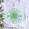 Let's Get Lucked Up St. Patrick's Day SVG