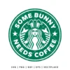 Some Bunny Needs Coffee SVG