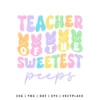 Teacher of the Sweetest Peeps SVG Easter