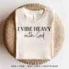 I Vibe Heavy with God SVG Faith Quote