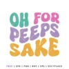 Free Oh For Peeps Sake SVG with colorful lettering, Easter humor cut file for Cricut and Silhouette projects