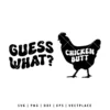 Guess What Chicken Butt SVG