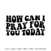 FREE How Can I Pray For You Faith SVG