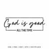 God Is Good All The Time Christian SVG faith quote design for Cricut and Silhouette