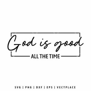God Is Good All The Time Christian SVG faith quote design for Cricut and Silhouette