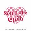 Self Love Club SVG design with a pink checkered heart and bold lettering, ideal for Valentine’s Day crafts, self-care apparel, t-shirts, and inspirational gifts.