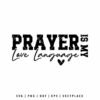 Christian SVG design with the phrase “Prayer Is My Love Language” in modern black typography, ideal for Christian Valentine gifts, t-shirts, religious crafts, and faith-based decor.