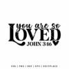 You Are So Loved SVG with John 3:16 Bible verse typography for Christian Valentine’s Day Cricut crafts