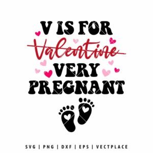 Funny Valentine pregnancy SVG with “V is for Very Pregnant” text, hearts, and baby footprints for Cricut projects