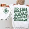 Irish Today Hungover Tomorrow Funny St Patrick Day SVG