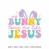 No Bunny Loves Me Like Jesus Easter SVG