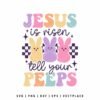 Jesus is Risen Tell Your Peeps SVG