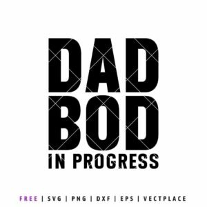 FREE Dad Bod In Progress SVG