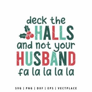 Funny Christmas SVG PNG | Deck The Halls And Not Your Husband Quote for T-shirt Design