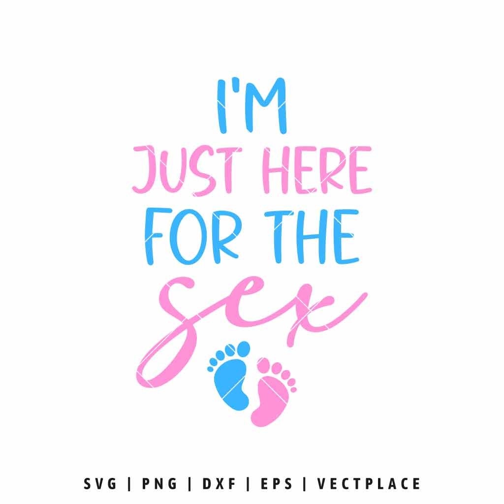 I’m Just Here for the Sex SVG Funny Gender Reveal T-Shirt Design