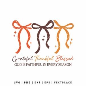 Grateful Thankful Blessed Coquette Bow SVG PNG | Christian Fall Quote Design | God Is Faithful in Every Season