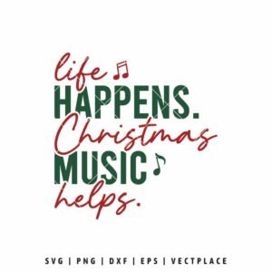 Life Happens Christmas Music Helps SVG PNG | Funny Holiday Quote Design for Cricut and Silhouette